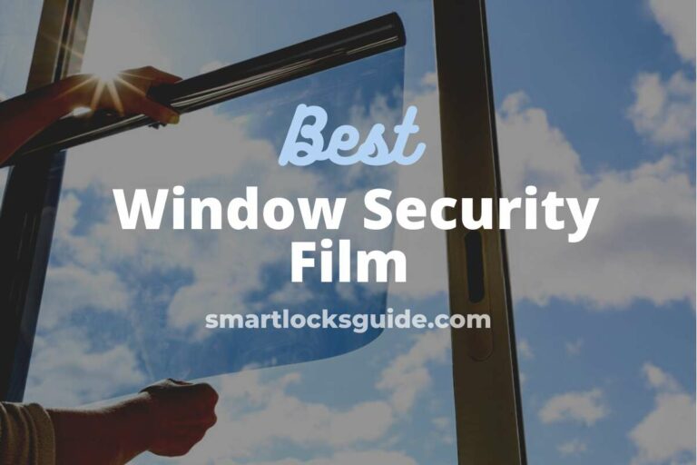 The Top 4 Window Security Films Dominating in 2023! Smart Locks Guide