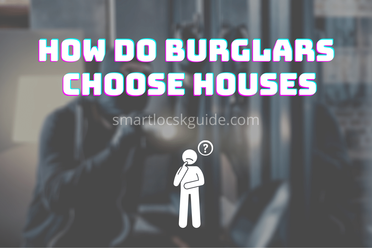 How Do Burglars Choose Houses? (Decoding Burglar Behavior) Smart