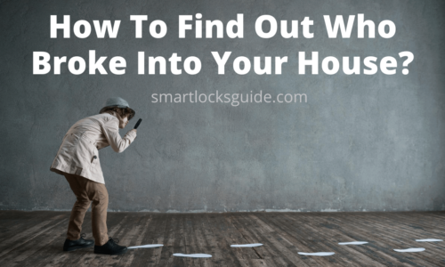 How To Find Out Who Broke Into Your House