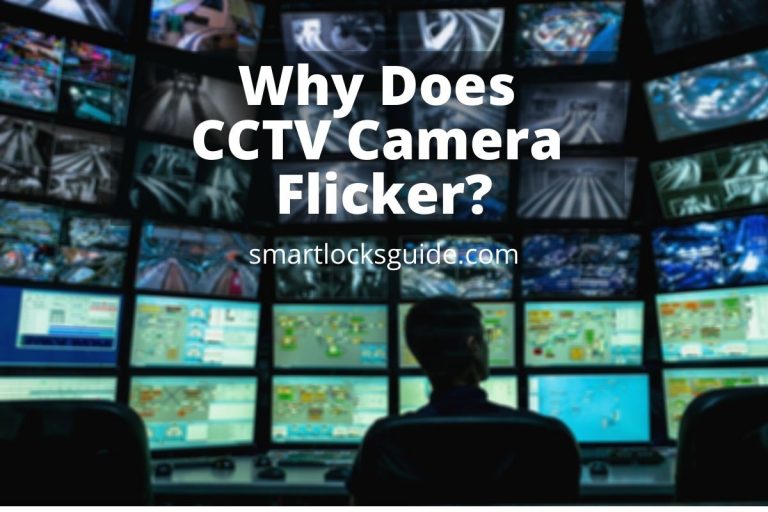 Why Does CCTV Camera Flicker? (Reasons and Fixes) Smart Locks Guide