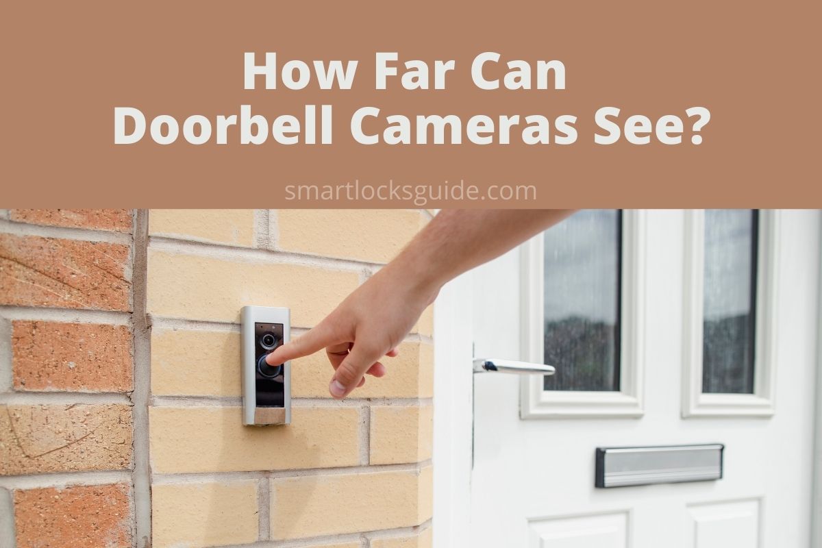 How Far Can A Doorbell Camera See? Smart Locks Guide