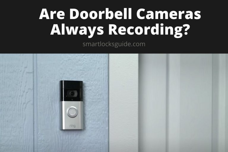 Are Doorbell Cameras Always Recording? Smart Locks Guide