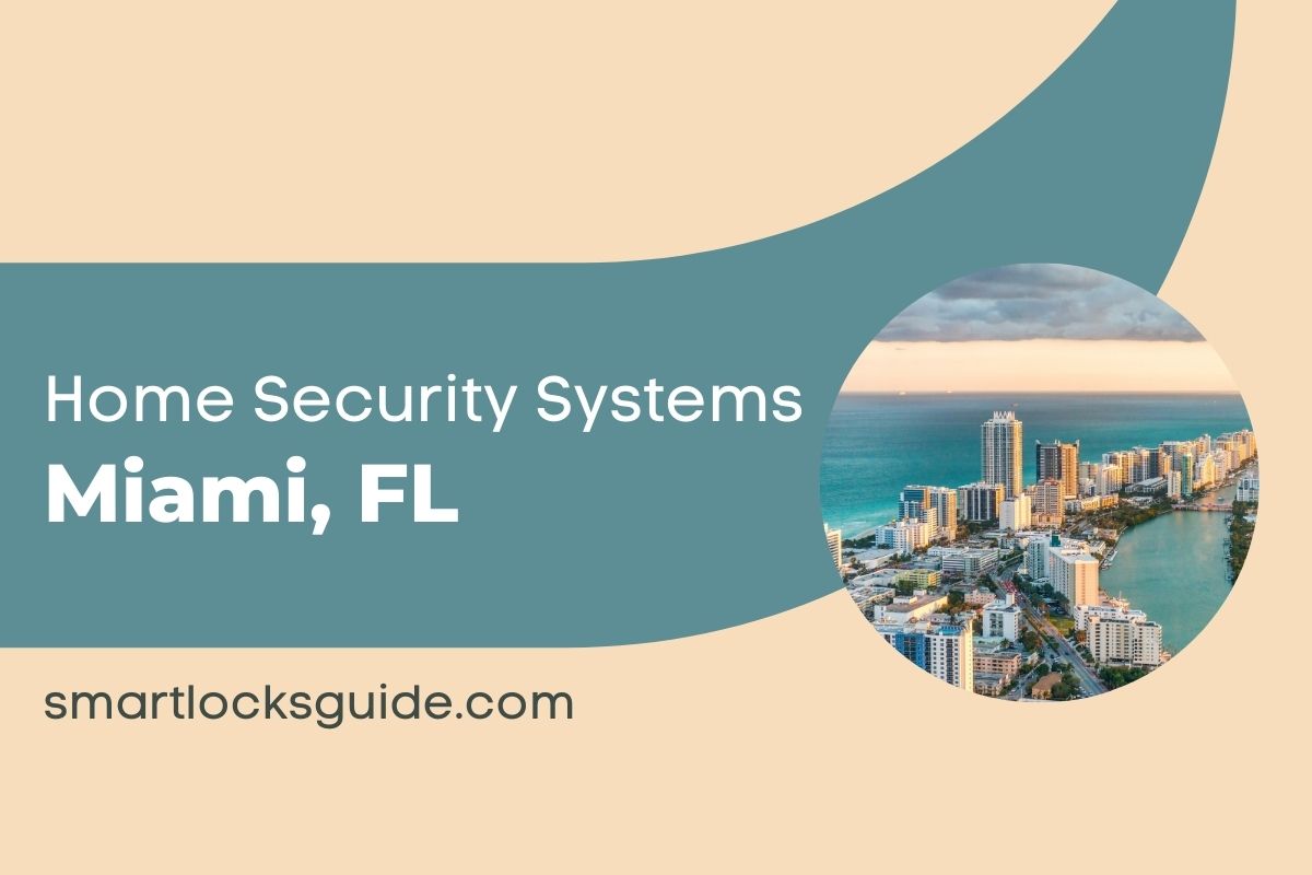 Top 16 Home Security Systems in Miami, FL Smart Locks Guide