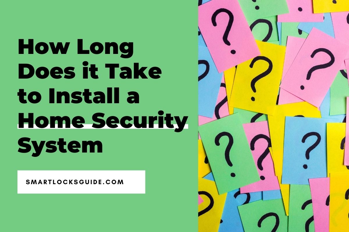 How Long Does it Take to Install a Home Security System? Smart Locks