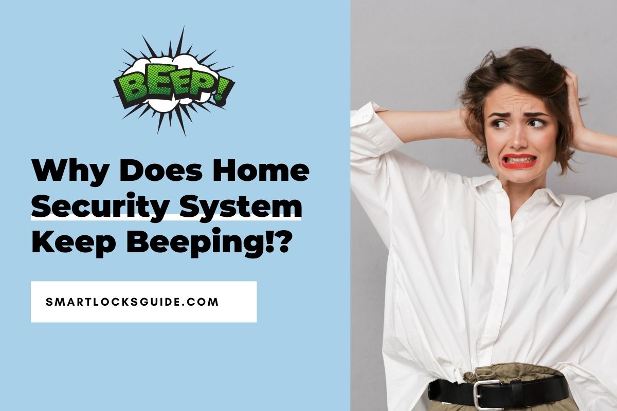 Home Security System Keeps Beeping (Reasons and Fixes) Smart Locks Guide
