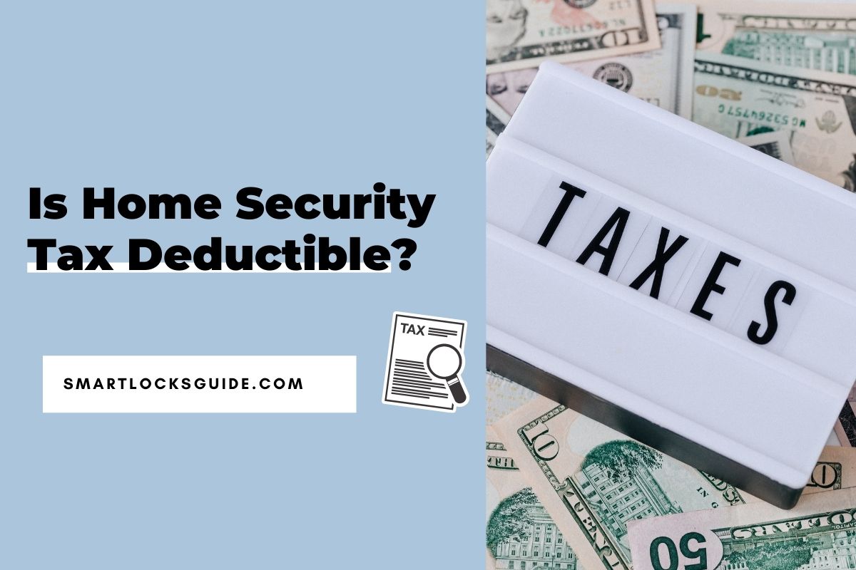 Is Home Security Tax Deductible? (Find Out Now) Smart Locks Guide