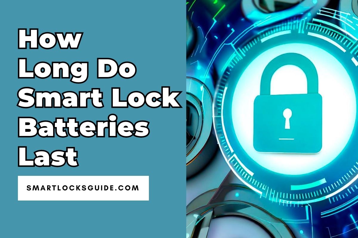 How Long Do Smart Lock Batteries Last? (A Comprehensive Look) Smart