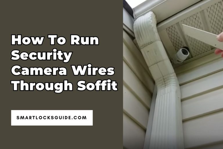 How to Run Security Camera Wires Through Soffit Smart Locks Guide
